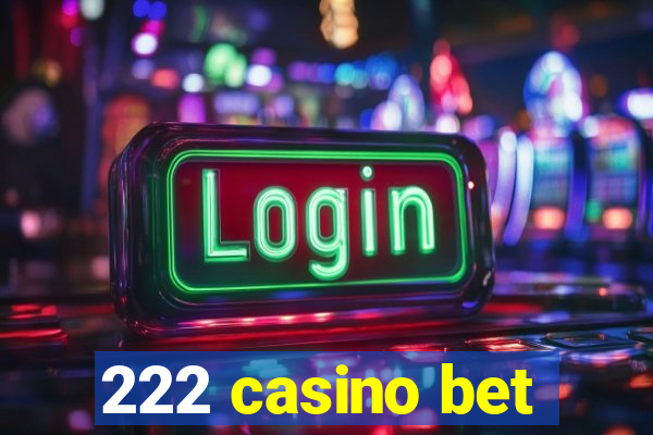 222 casino bet